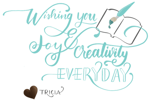 Wishing you joy and creativity every day - Tricia