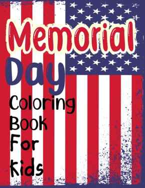 Memorial Day Coloring Book For Kids: Memorial Day Coloring Pages With Wonderful Illustrations For Kids, Toddlers, Kindergarten, Boys and Girls